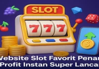Website Slot Favorit: Profit Instan dan Layanan Super Lancar